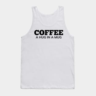 Coffee A Hug In A Mug. Funny Coffee Lover Gift Tank Top